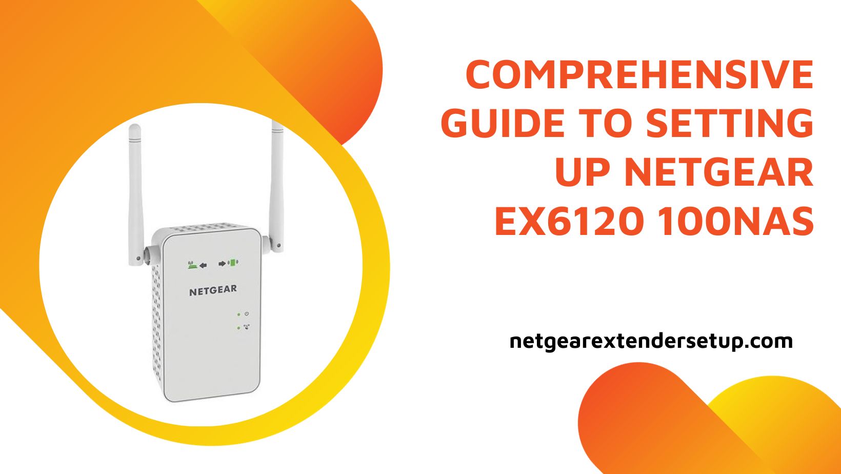 Read more about the article Comprehensive Guide to Setting Up Netgear EX6120 100NAS