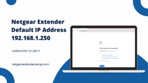 Read more about the article Netgear Extender Default IP Address 192.168.1.250 and How to Use It