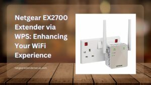 Read more about the article Netgear EX2700 Extender via WPS: Enhancing Your WiFi Experience