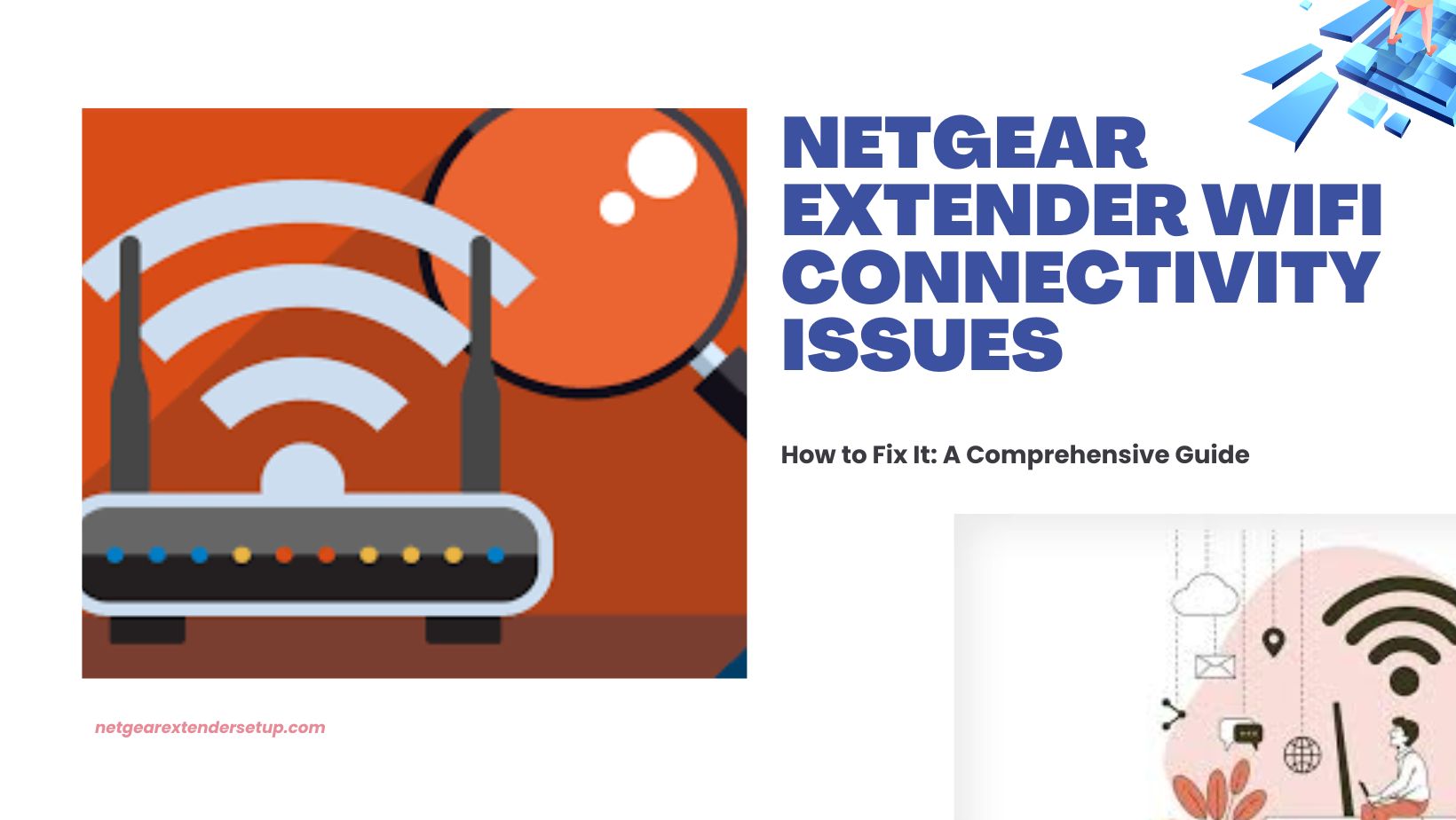 You are currently viewing Troubleshooting Netgear Extender WiFi Connectivity Issues: A Comprehensive Guide