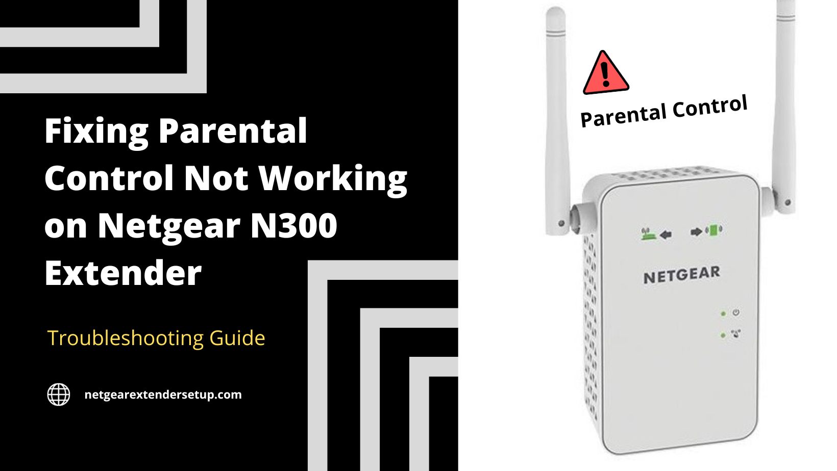 You are currently viewing Fixing Parental Control Not Working on Netgear N300 Extender: Troubleshooting Guide