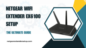 Read more about the article Netgear WiFi Extender EX6100 Setup: The Ultimate Guide