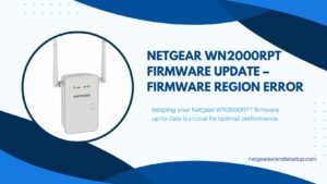 Read more about the article Netgear WN2000RPT Firmware Update – Firmware Region Error: A Comprehensive Guide