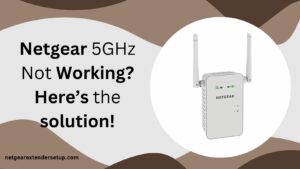 Read more about the article Netgear 5GHz Not Working? Here’s the solution!