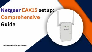 Read more about the article Netgear EAX15 setup: Comprehensive guide