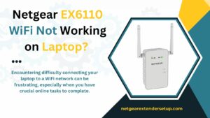 Read more about the article Netgear EX6110 WiFi Not Working on Laptop? Here’s the solution