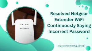 Read more about the article Resolved Netgear Extender WiFi Continuously Saying Incorrect Password