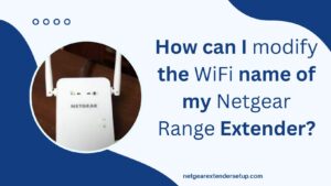 Read more about the article How can I modify the WiFi name of my Netgear Range Extender?