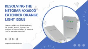 Read more about the article Resolving the Netgear AX6000 Extender Orange Light Issue