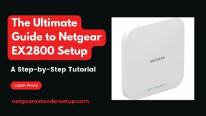 Read more about the article The Ultimate Guide to Netgear EX2800 Setup: A Step-by-Step Tutorial