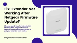 Read more about the article Fix: Extender Not Working After Netgear Firmware Update?