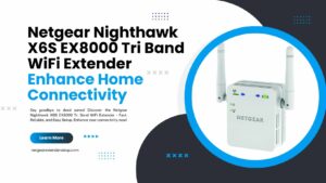 Read more about the article Netgear Nighthawk X6S EX8000 Tri Band WiFi Extender | Enhance Home Connectivity