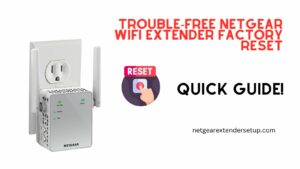 Read more about the article Trouble-Free Netgear WiFi Extender Factory Reset | Quick Guide!