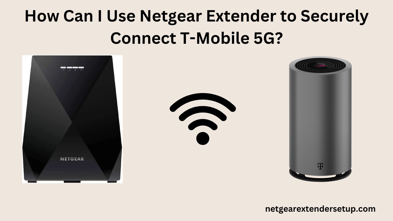 Read more about the article How Can I Use Netgear Extender to Securely Connect T-Mobile 5G?