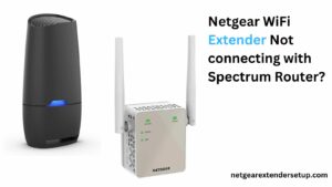 Read more about the article Netgear WiFi Extender Not connecting with Spectrum Router?