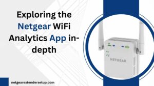 Read more about the article Exploring the Netgear WiFi Analytics App in-depth