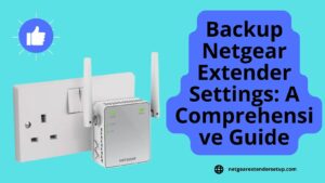Read more about the article Backup Netgear Extender Settings: A Comprehensive Guide