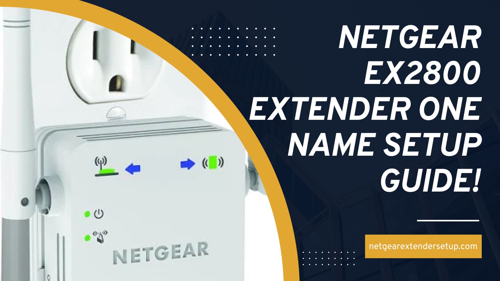 Read more about the article Netgear EX2800 Extender One Name Setup Guide!