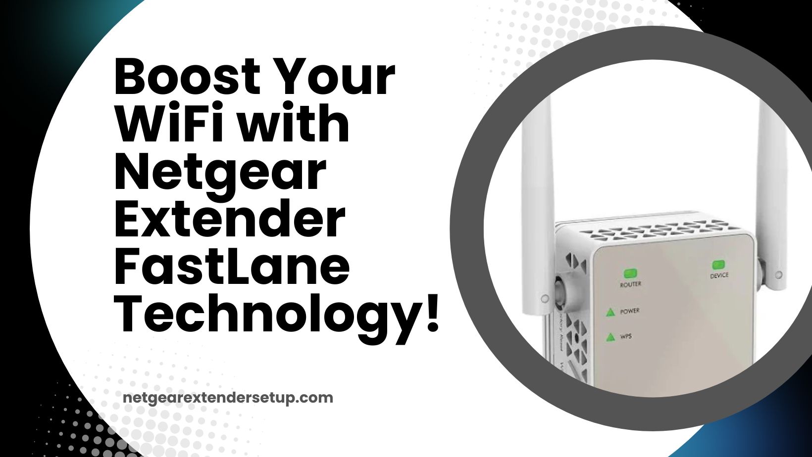 You are currently viewing Boost Your WiFi with Netgear Extender FastLane Technology!