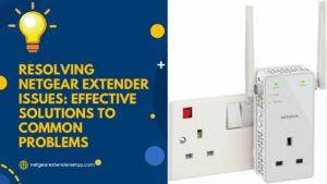 Read more about the article Resolving Netgear Extender Issues: Effective Solutions to Common Problems