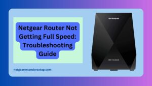 Read more about the article Netgear Router Not Getting Full Speed: Troubleshooting Guide