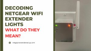 Read more about the article Decoding Netgear WiFi Extender Lights: What Do They Mean? 