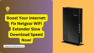 Read more about the article Boost Your Internet: Fix Netgear WiFi Extender Slow Download Speed Now!