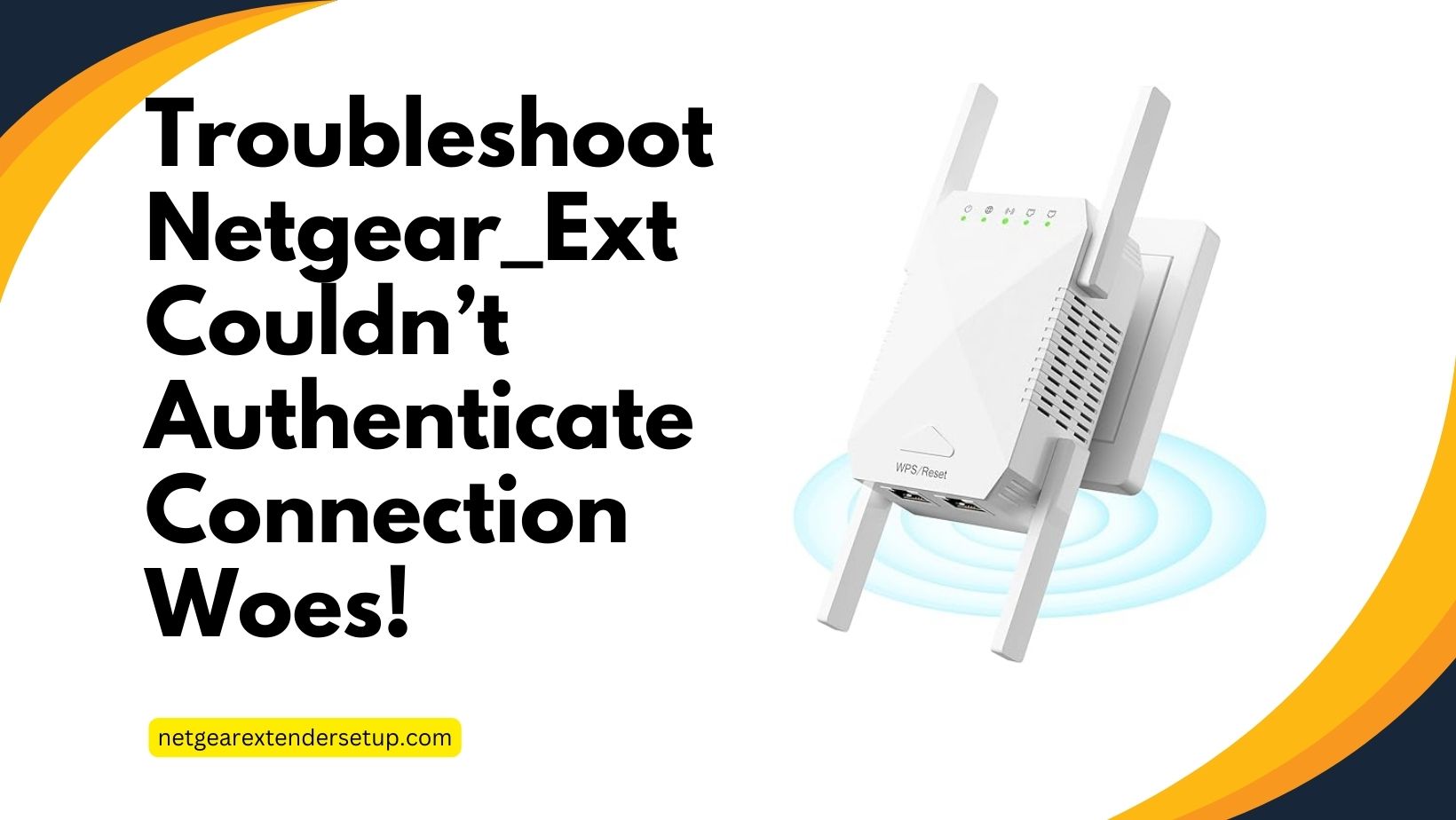 You are currently viewing Troubleshoot Netgear_Ext Couldn’t Authenticate Connection Woes!