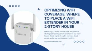 Read more about the article Optimizing WiFi Coverage: Where to Place WiFi Extender in 2 Story House 