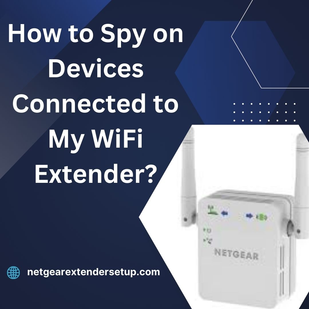 Read more about the article How to Spy on Devices Connected to My WiFi Extender?