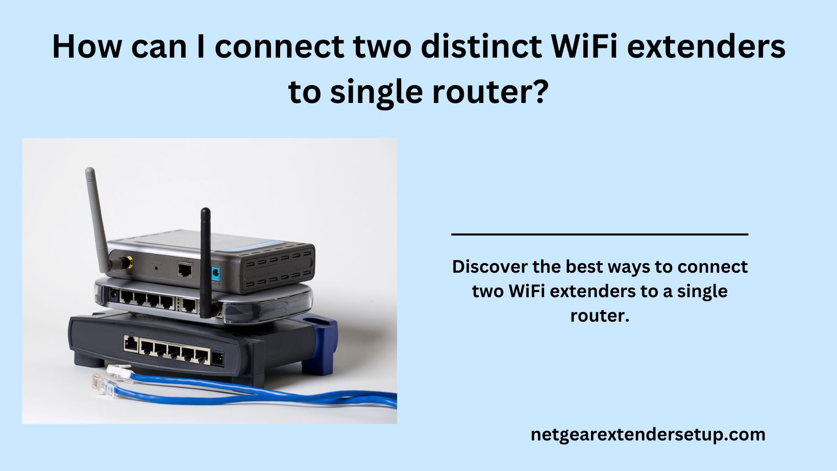 Read more about the article How can I connect  two distinct WiFi extenders to single router?