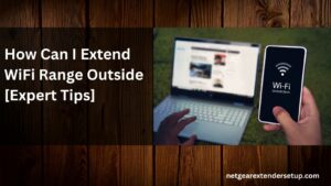 Read more about the article How Can I Extend WiFi Range Outside [Expert Tips]