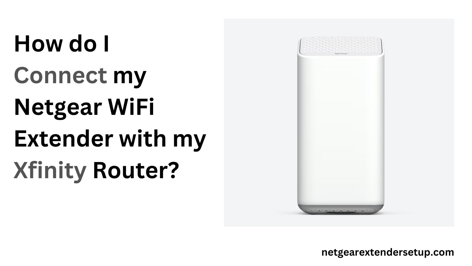 You are currently viewing How do I Connect my Netgear WiFi Extender with my Xfinity Router?